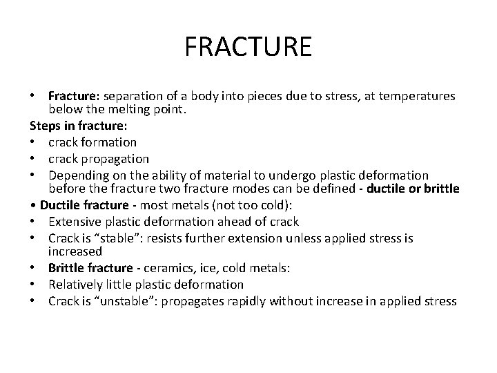 FRACTURE • Fracture: separation of a body into pieces due to stress, at temperatures