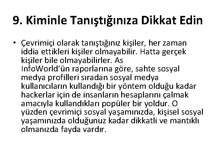 9. Kiminle Tanıştığınıza Dikkat Edin • Çevrimiçi olarak tanıştığınız kişiler, her zaman iddia ettikleri