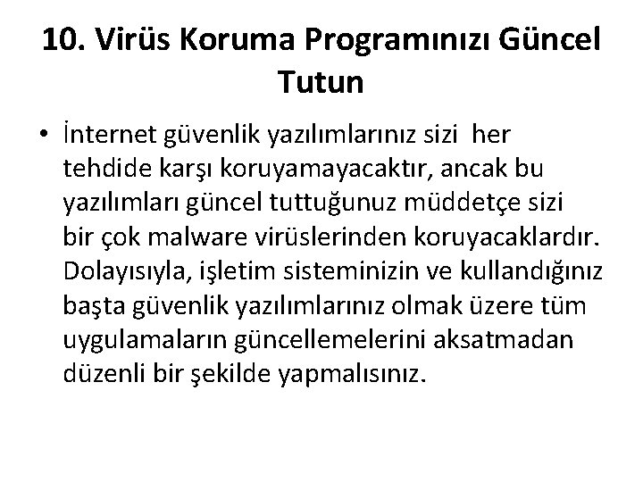 10. Virüs Koruma Programınızı Güncel Tutun • İnternet güvenlik yazılımlarınız sizi her tehdide karşı