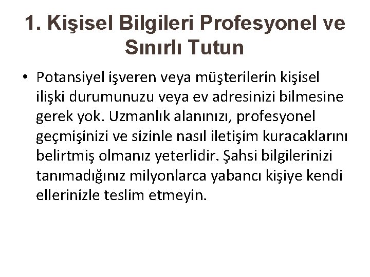 1. Kişisel Bilgileri Profesyonel ve Sınırlı Tutun • Potansiyel işveren veya müşterilerin kişisel ilişki