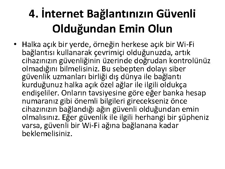 4. İnternet Bağlantınızın Güvenli Olduğundan Emin Olun • Halka açık bir yerde, örneğin herkese