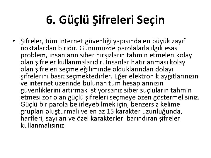 6. Güçlü Şifreleri Seçin • Şifreler, tüm internet güvenliği yapısında en büyük zayıf noktalardan