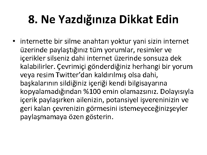 8. Ne Yazdığınıza Dikkat Edin • internette bir silme anahtarı yoktur yani sizin internet