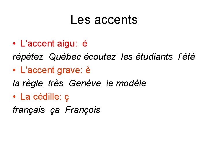 Les accents • L’accent aigu: é répétez Québec écoutez les étudiants l’été • L’accent