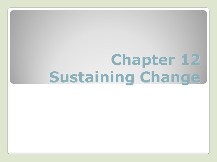 Chapter 12 Sustaining Change 