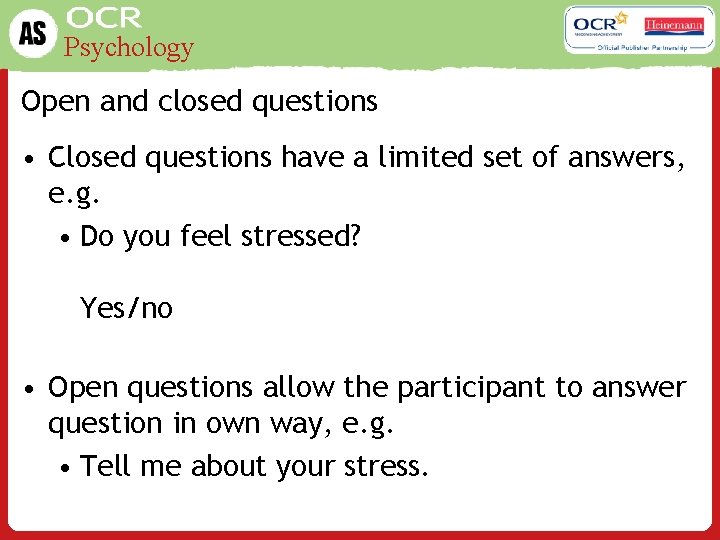 Psychology Open and closed questions • Closed questions have a limited set of answers,