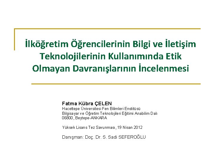 İlköğretim Öğrencilerinin Bilgi ve İletişim Teknolojilerinin Kullanımında Etik Olmayan Davranışlarının İncelenmesi Fatma Kübra ÇELEN