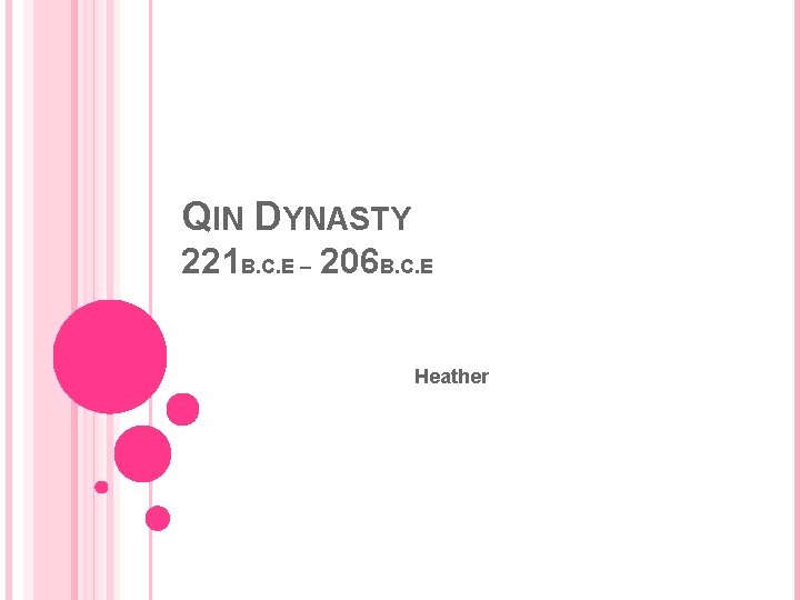 QIN DYNASTY 221 B. C. E – 206 B. C. E Heather 