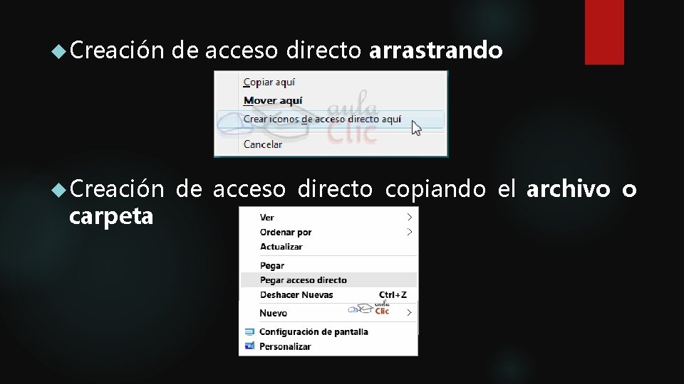 Creación de acceso directo arrastrando Creación de acceso directo copiando el archivo o Creación de acceso directo arrastrando Creación de acceso directo copiando el archivo o