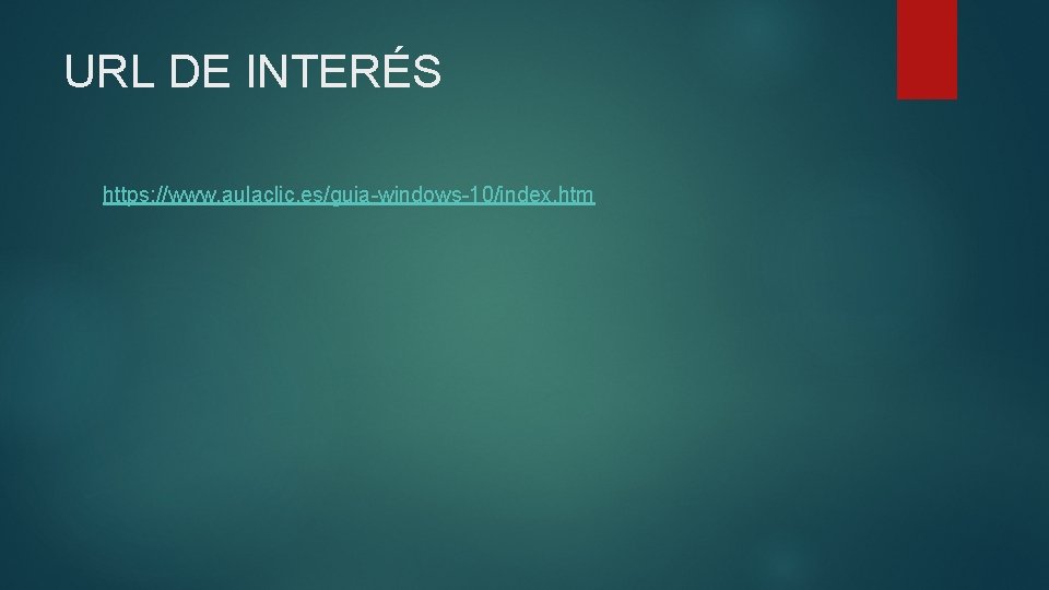 URL DE INTERÉS https: //www. aulaclic. es/guia-windows-10/index. htm URL DE INTERÉS https: //www. aulaclic. es/guia-windows-10/index. htm