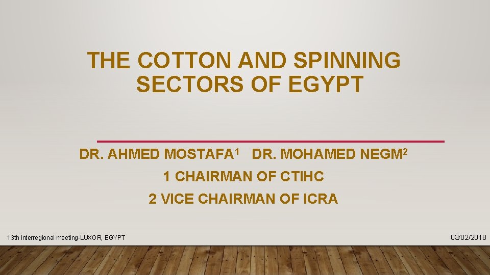 THE COTTON AND SPINNING SECTORS OF EGYPT DR. AHMED MOSTAFA 1 DR. MOHAMED NEGM