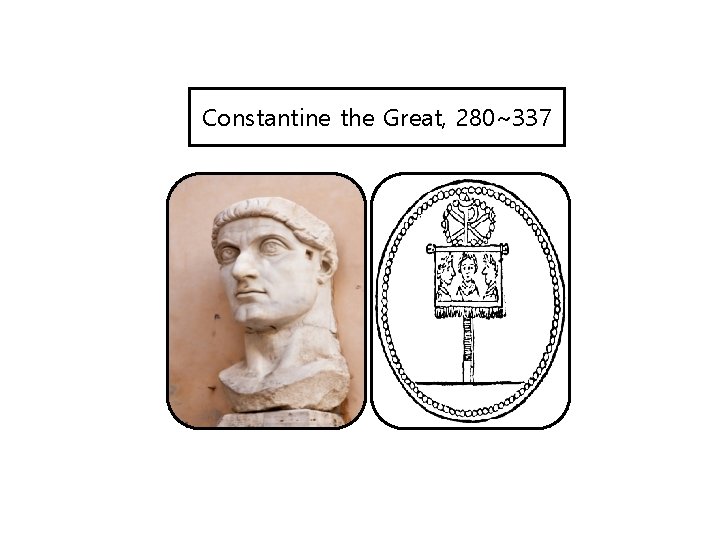 Constantine the Great, 280~337 