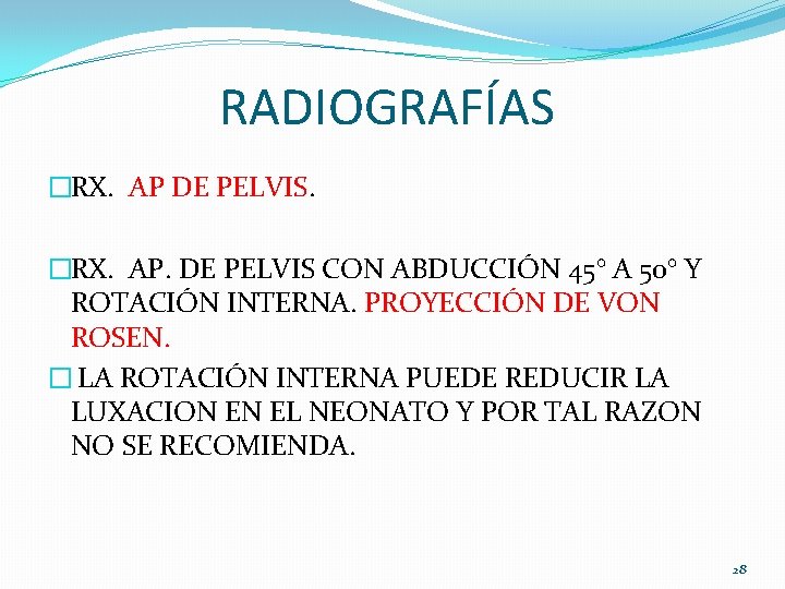 RADIOGRAFÍAS �RX. AP DE PELVIS. �RX. AP. DE PELVIS CON ABDUCCIÓN 45° A 50° RADIOGRAFÍAS �RX. AP DE PELVIS. �RX. AP. DE PELVIS CON ABDUCCIÓN 45° A 50°