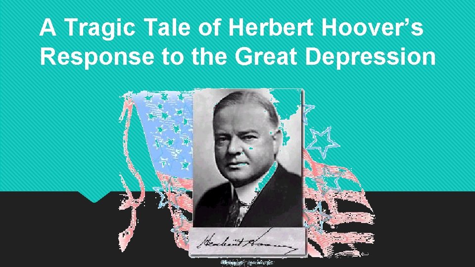 A Tragic Tale of Herbert Hoover’s Response to the Great Depression 