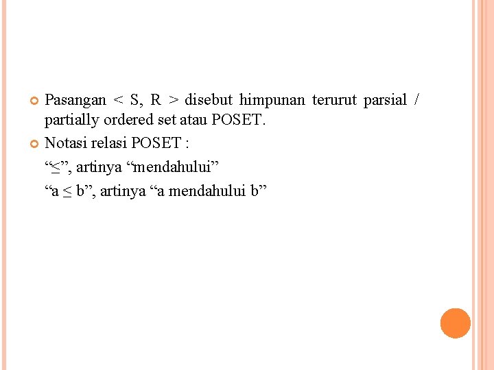 Pasangan < S, R > disebut himpunan terurut parsial / partially ordered set atau