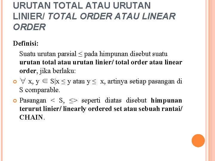 URUTAN TOTAL ATAU URUTAN LINIER/ TOTAL ORDER ATAU LINEAR ORDER Definisi: Suatu urutan parsial