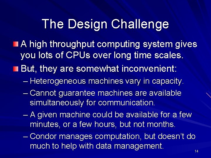 The Design Challenge A high throughput computing system gives you lots of CPUs over
