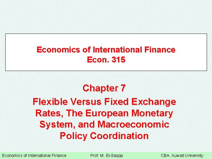 Economics of International Finance Econ. 315 Chapter 7 Flexible Versus Fixed Exchange Rates, The