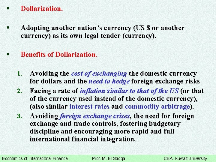§ Dollarization. § Adopting another nation’s currency (US $ or another currency) as its