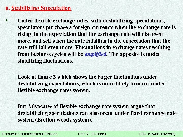B. Stabilizing Speculation § Under flexible exchange rates, with destabilizing speculations, speculators purchase a