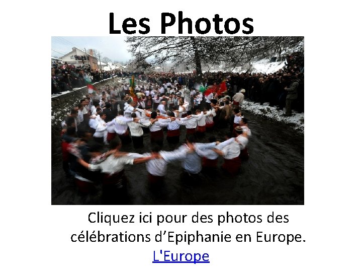 Les Photos Cliquez ici pour des photos des célébrations d’Epiphanie en Europe. L'Europe 