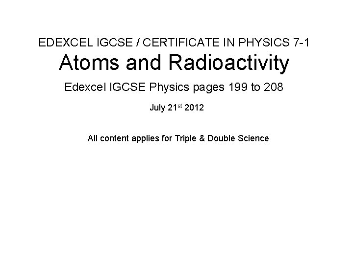 EDEXCEL IGCSE / CERTIFICATE IN PHYSICS 7 -1 Atoms and Radioactivity Edexcel IGCSE Physics