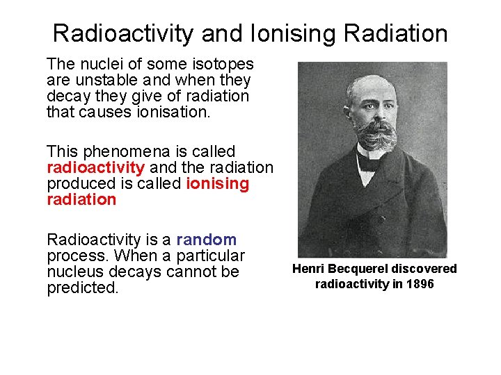 Radioactivity and Ionising Radiation The nuclei of some isotopes are unstable and when they