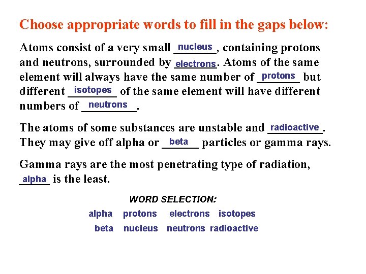 Choose appropriate words to fill in the gaps below: nucleus containing protons Atoms consist
