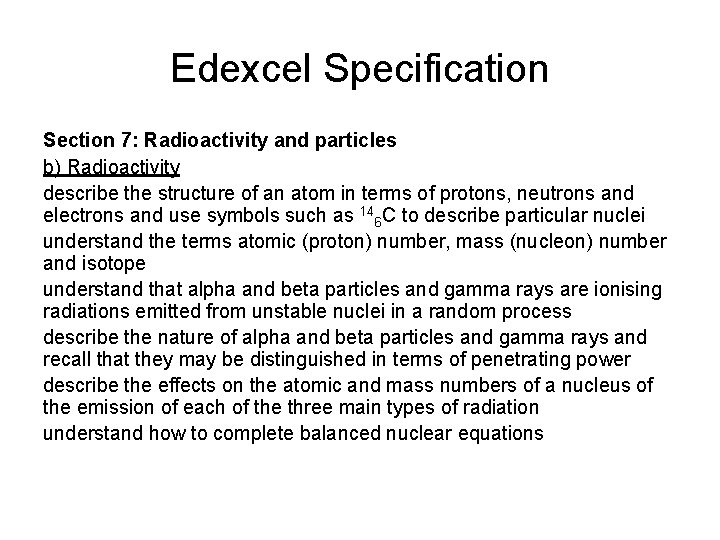 Edexcel Specification Section 7: Radioactivity and particles b) Radioactivity describe the structure of an