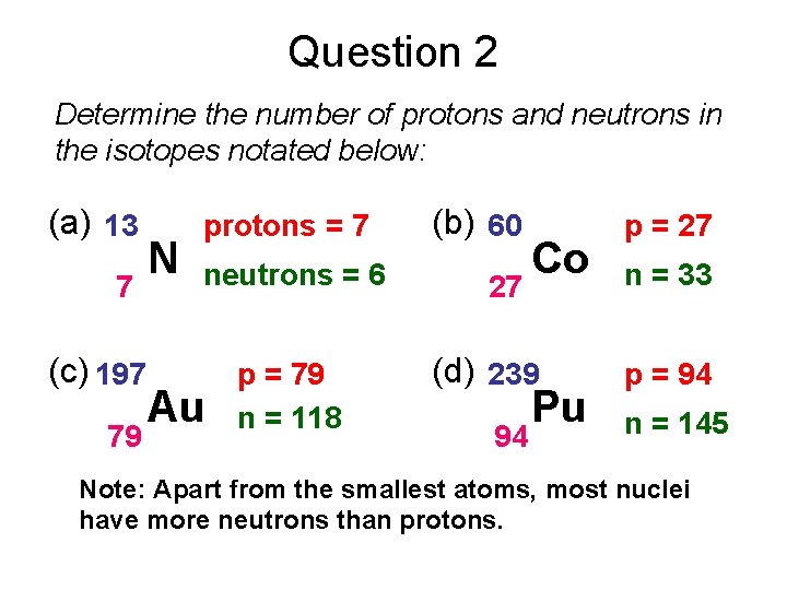 Question 2 Determine the number of protons and neutrons in the isotopes notated below: