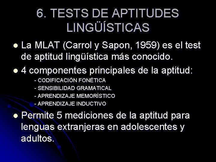 6. TESTS DE APTITUDES LINGÜÍSTICAS La MLAT (Carrol y Sapon, 1959) es el test