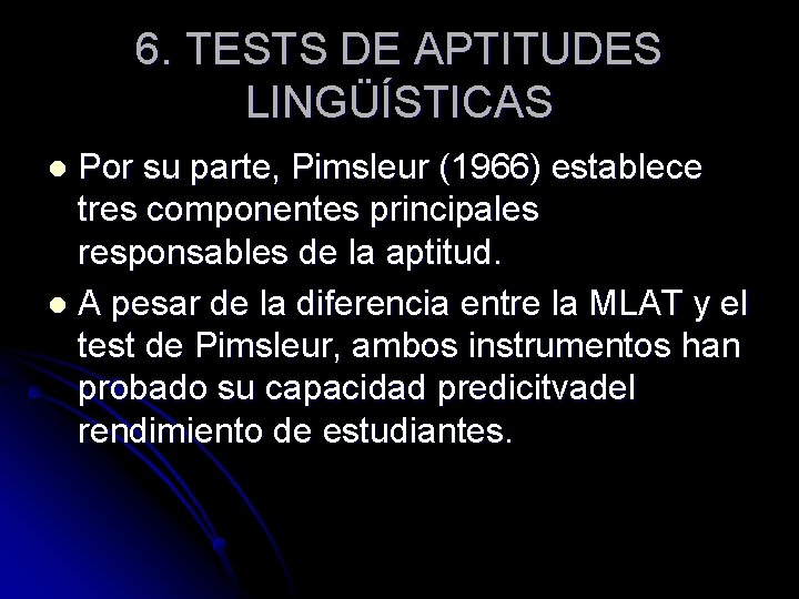 6. TESTS DE APTITUDES LINGÜÍSTICAS Por su parte, Pimsleur (1966) establece tres componentes principales