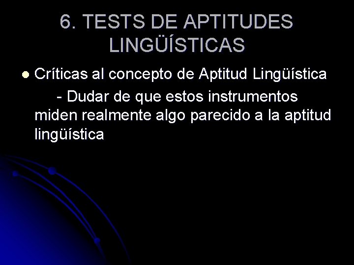 6. TESTS DE APTITUDES LINGÜÍSTICAS l Críticas al concepto de Aptitud Lingüística - Dudar