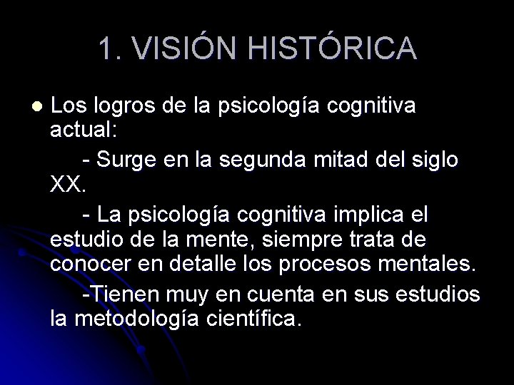 1. VISIÓN HISTÓRICA l Los logros de la psicología cognitiva actual: - Surge en