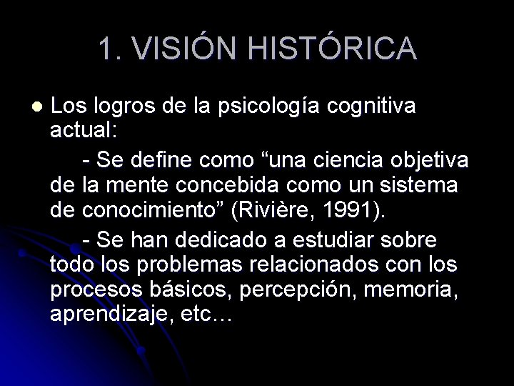 1. VISIÓN HISTÓRICA l Los logros de la psicología cognitiva actual: - Se define