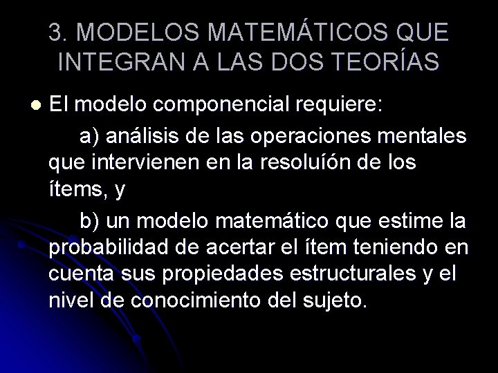 3. MODELOS MATEMÁTICOS QUE INTEGRAN A LAS DOS TEORÍAS l El modelo componencial requiere: