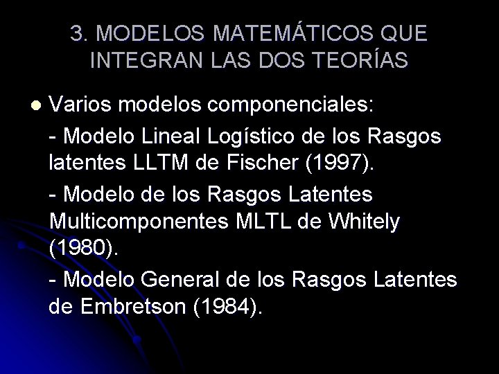 3. MODELOS MATEMÁTICOS QUE INTEGRAN LAS DOS TEORÍAS l Varios modelos componenciales: - Modelo