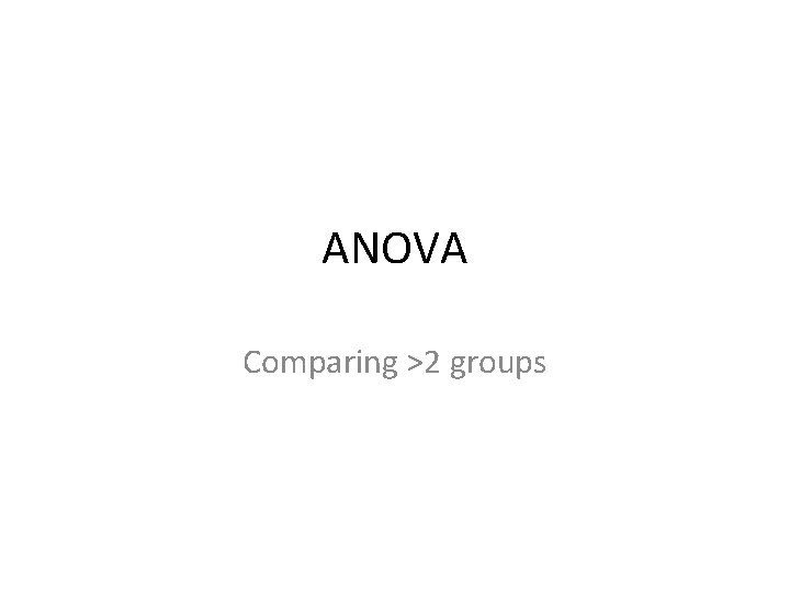 ANOVA Comparing >2 groups 