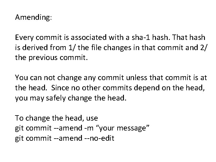 Amending: Every commit is associated with a sha-1 hash. That hash is derived from