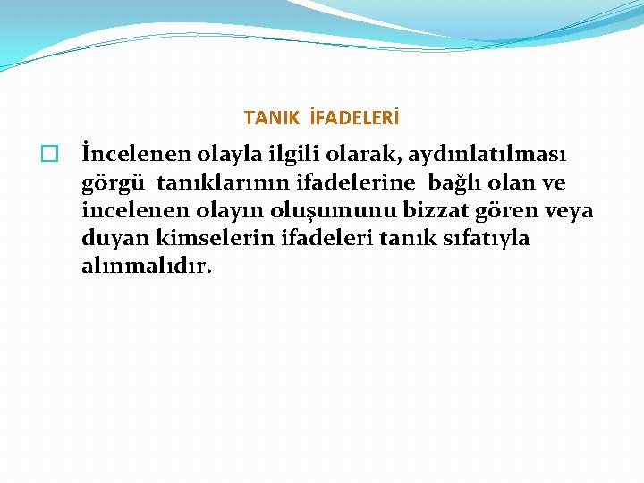 TANIK İFADELERİ � İncelenen olayla ilgili olarak, aydınlatılması görgü tanıklarının ifadelerine bağlı olan ve