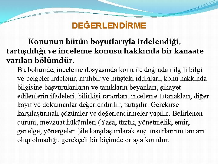 DEĞERLENDİRME Konunun bütün boyutlarıyla irdelendiği, tartışıldığı ve inceleme konusu hakkında bir kanaate varılan bölümdür.