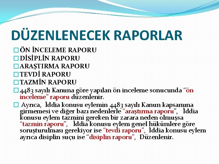 DÜZENLENECEK RAPORLAR �ÖN İNCELEME RAPORU �DİSİPLİN RAPORU �ARAŞTIRMA RAPORU �TEVDİ RAPORU �TAZMİN RAPORU �