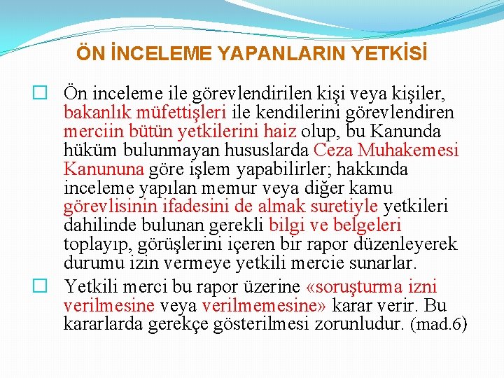 ÖN İNCELEME YAPANLARIN YETKİSİ � Ön inceleme ile görevlendirilen kişi veya kişiler, bakanlık müfettişleri