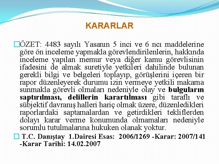 KARARLAR �ÖZET: 4483 sayılı Yasanın 5 inci ve 6 ncı maddelerine göre ön inceleme