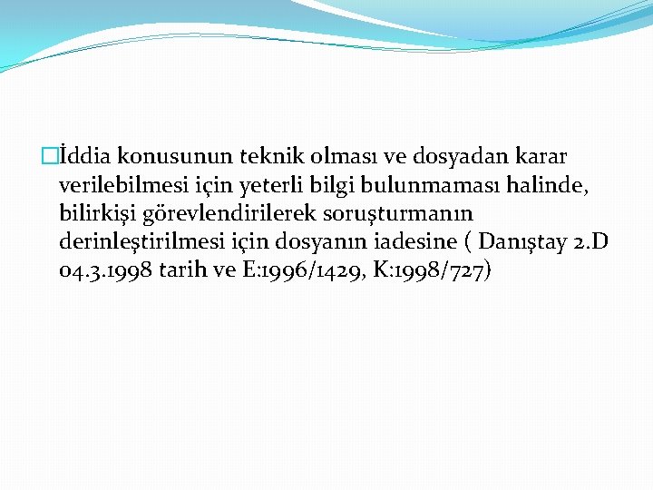 �İddia konusunun teknik olması ve dosyadan karar verilebilmesi için yeterli bilgi bulunmaması halinde, bilirkişi