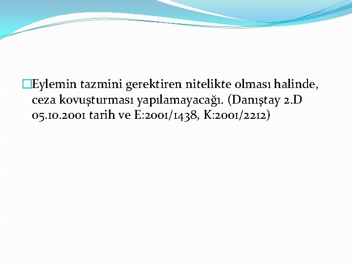 �Eylemin tazmini gerektiren nitelikte olması halinde, ceza kovuşturması yapılamayacağı. (Danıştay 2. D 05. 10.