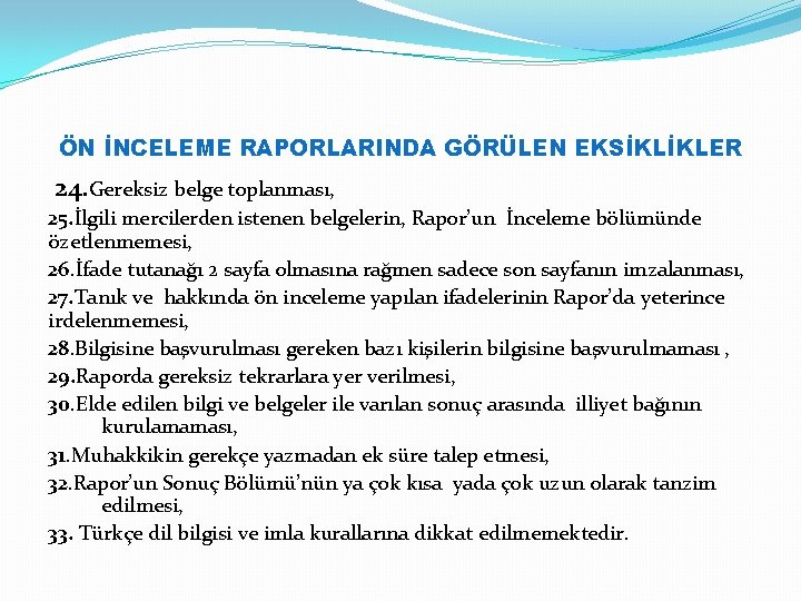 ÖN İNCELEME RAPORLARINDA GÖRÜLEN EKSİKLİKLER 24. Gereksiz belge toplanması, 25. İlgili mercilerden istenen belgelerin,