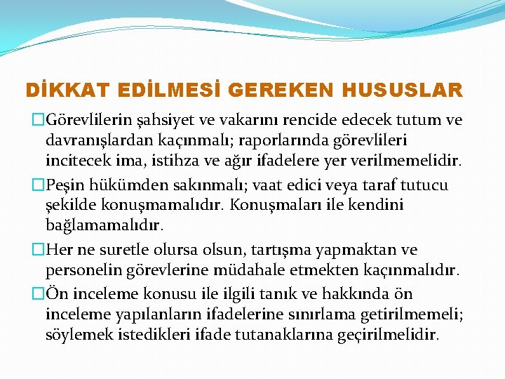 DİKKAT EDİLMESİ GEREKEN HUSUSLAR �Görevlilerin şahsiyet ve vakarını rencide edecek tutum ve davranışlardan kaçınmalı;