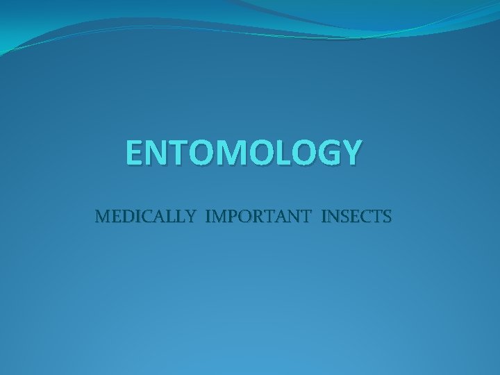 ENTOMOLOGY MEDICALLY IMPORTANT INSECTS 