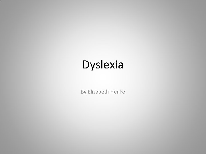 Dyslexia By Elizabeth Henke 